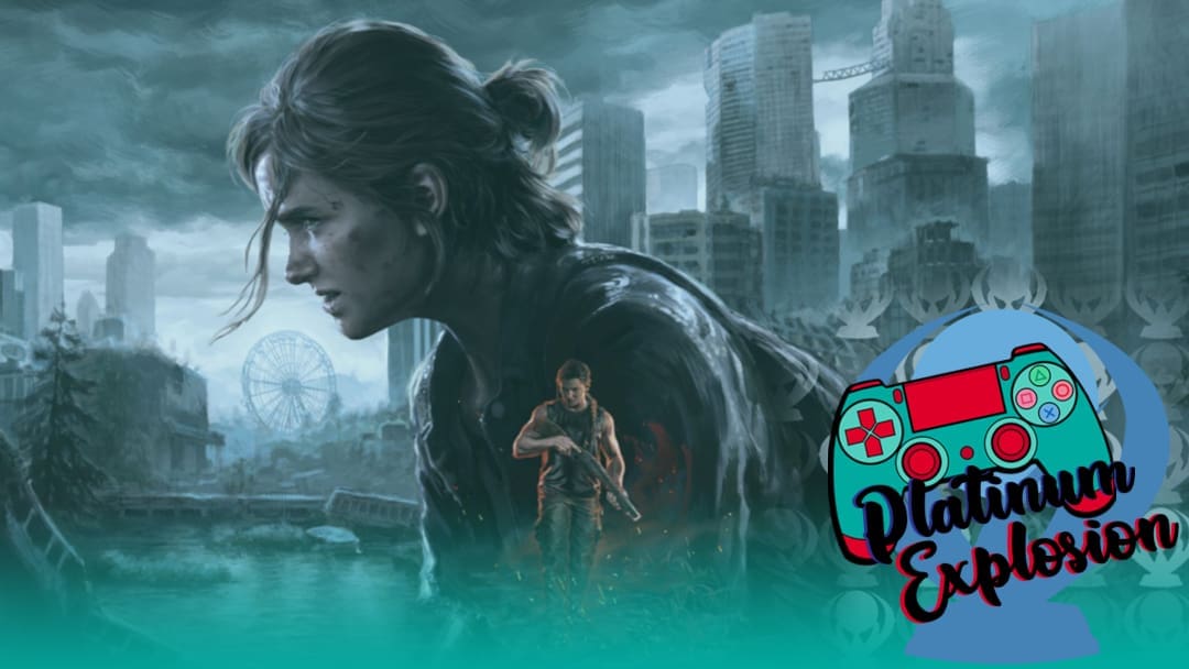 The Last of Us II Remastered Is Coming [Platinum Explosion Podcast]
