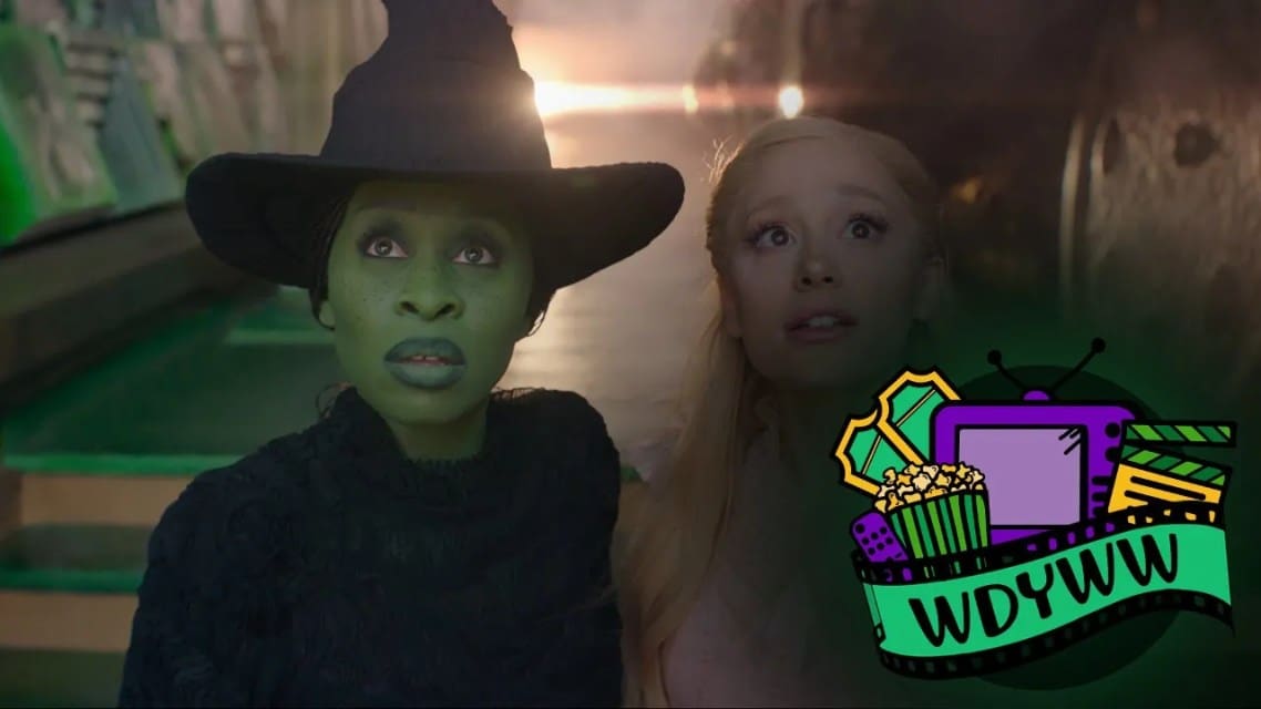 Does Wicked Live Up To The Hype? [What Do You Wanna Watch? Podcast]